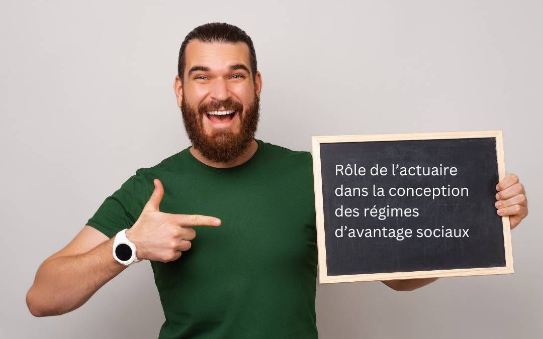 Rôle de l&rsquo;actuaire dans la conception des avantages sociaux